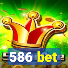 586 bet